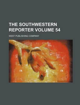 Book cover for The Southwestern Reporter Volume 54