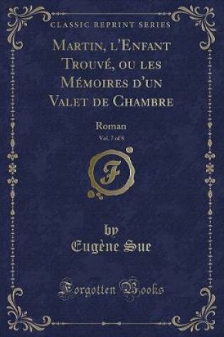 Cover of Martin, l'Enfant Trouvé, Ou Les Mémoires d'Un Valet de Chambre, Vol. 7 of 8
