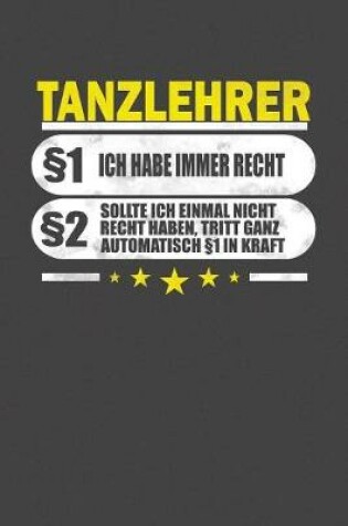 Cover of Tanzlehrer 1 Ich Habe Immer Recht 2 Sollte Ich Einmal Nicht Recht Haben, Tritt Ganz Automatisch 1 In Kraft