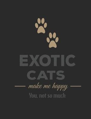 Book cover for Exotic Cats Make Me Happy You Not So Much