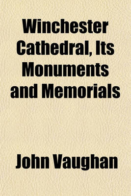 Book cover for Winchester Cathedral, Its Monuments and Memorials