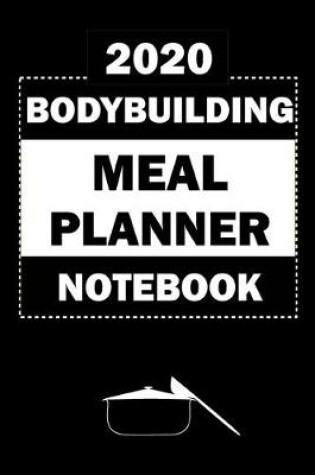Cover of 2020 Bodybuilding Meal Planner Notebook