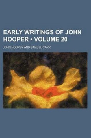 Cover of Early Writings of John Hooper (Volume 20)