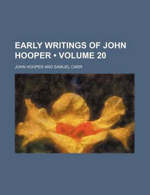 Book cover for Early Writings of John Hooper (Volume 20)