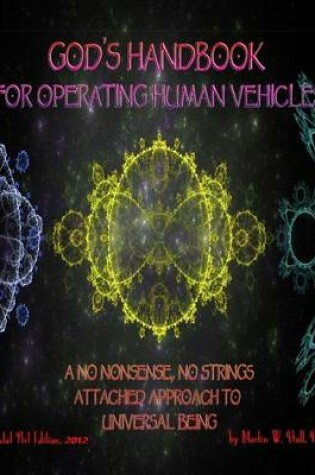 Cover of God's Handbook for Operating Human Vehicles: A No Nonsense, No Strings Attached Approach to Universal Being - Fractal Art Edition