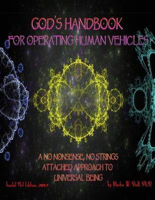 Book cover for God's Handbook for Operating Human Vehicles: A No Nonsense, No Strings Attached Approach to Universal Being - Fractal Art Edition