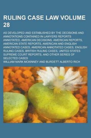 Cover of Ruling Case Law; As Developed and Established by the Decisions and Annotations Contained in Lawyers Reports Annotated, American Decisions, American Re