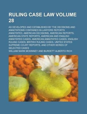 Book cover for Ruling Case Law; As Developed and Established by the Decisions and Annotations Contained in Lawyers Reports Annotated, American Decisions, American Re