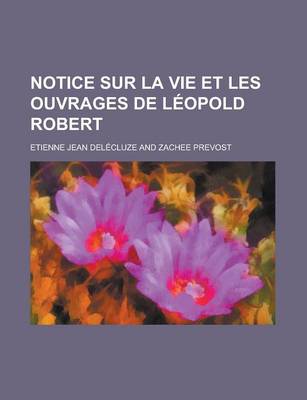 Book cover for Notice Sur La Vie Et Les Ouvrages de Leopold Robert