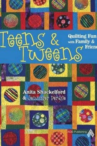 Cover of Teens & Tweens: Quilting Fun with Family & Friends