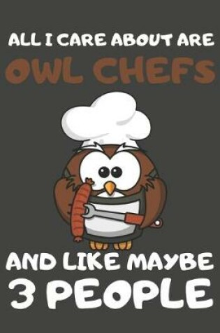 Cover of All I Care About Are Owl Chefs And Like Maybe 3 People