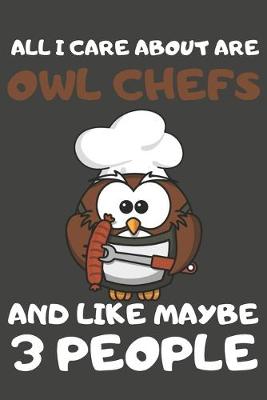 Book cover for All I Care About Are Owl Chefs And Like Maybe 3 People