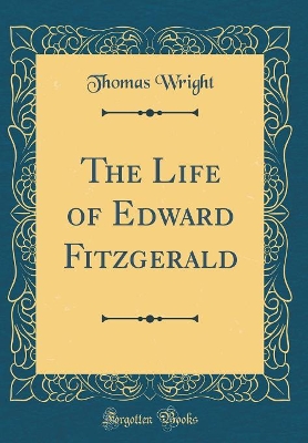 Book cover for The Life of Edward Fitzgerald (Classic Reprint)