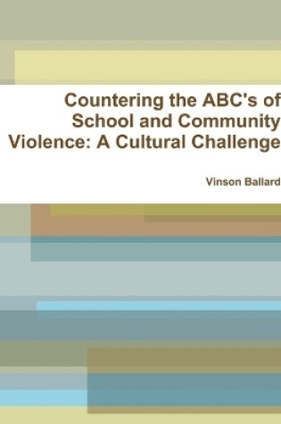 Cover of Countering the ABC's of School Violence: A Cultural Challenge