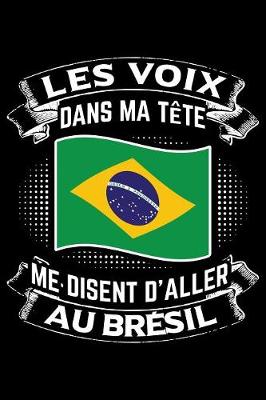 Book cover for Les Voix Dans Ma Tete Me Disent D'Aller au Bresil