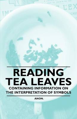 Cover of Reading Tea Leaves - Containing Information on the Interpretation of Symbols