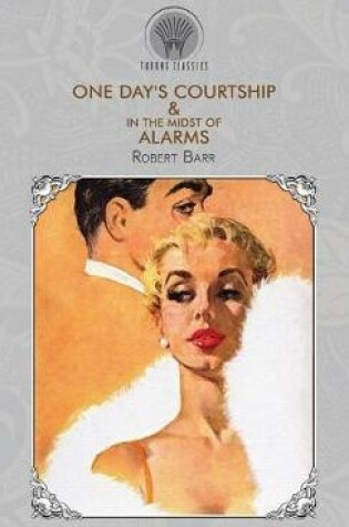 Cover of One Day's Courtship & In the Midst of Alarms