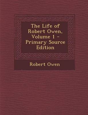 Book cover for The Life of Robert Owen, Volume 1