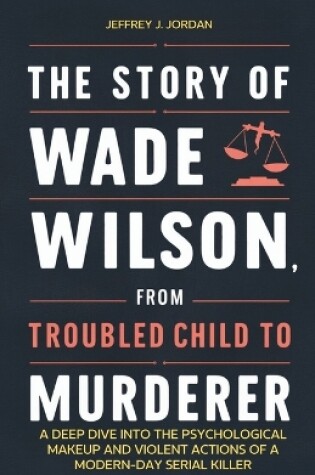 Cover of The Story of Wade Wilson, from Troubled Child to Murderer