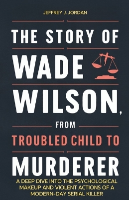 Book cover for The Story of Wade Wilson, from Troubled Child to Murderer