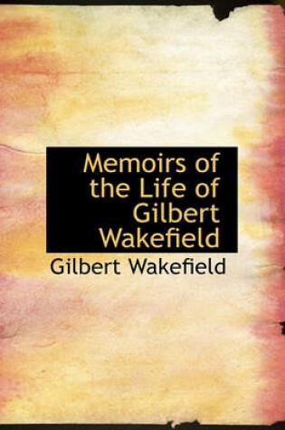 Cover of Memoirs of the Life of Gilbert Wakefield