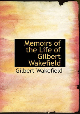 Book cover for Memoirs of the Life of Gilbert Wakefield