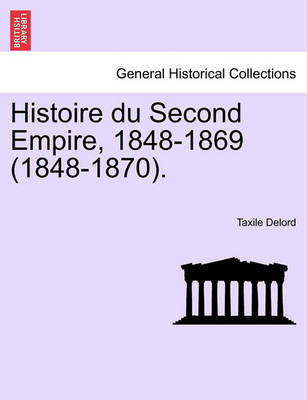 Book cover for Histoire Du Second Empire, 1848-1869 (1848-1870).