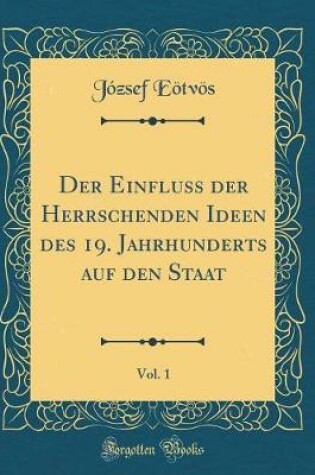 Cover of Der Einfluss Der Herrschenden Ideen Des 19. Jahrhunderts Auf Den Staat, Vol. 1 (Classic Reprint)