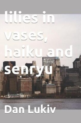 Cover of lilies in vases, haiku and senryu