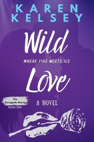Cover of WILD LOVE Where Fire Meets Ice A Novel