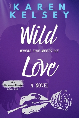 Book cover for WILD LOVE Where Fire Meets Ice A Novel