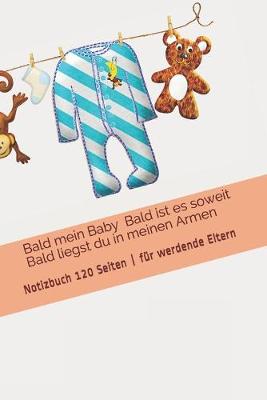 Book cover for Bald mein Baby ❤️ Bald ist es soweit ❤️ Bald liegst du in meinen Armen❤️