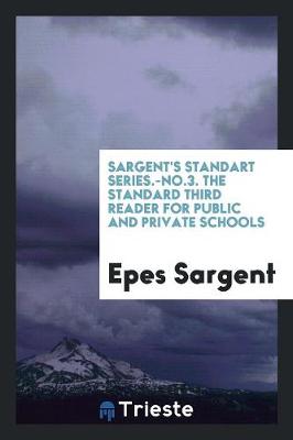 Book cover for Sargent's Standart Series.-No.3. the Standard Third Reader for Public and Private Schools