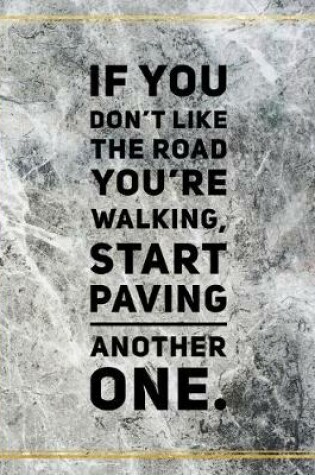 Cover of If you don't like the road you're walking, start paving another one.