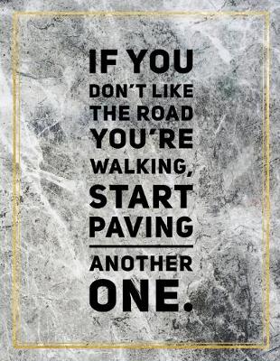 Book cover for If you don't like the road you're walking, start paving another one.