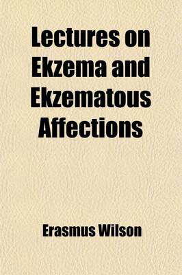 Book cover for Lectures on Ekzema and Ekzematous Affections [&C.].