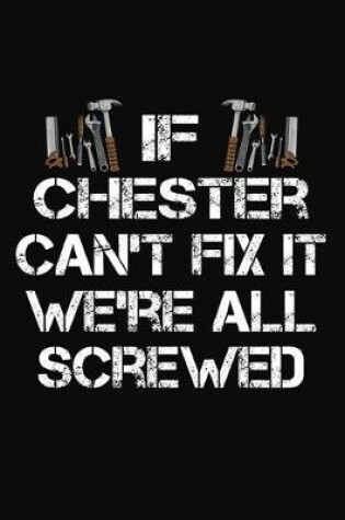 Cover of If Chester Can't Fix It We're All Screwed