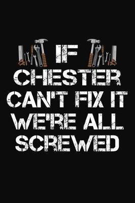 Book cover for If Chester Can't Fix It We're All Screwed