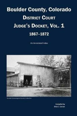 Cover of Boulder County, Colorado District Court Judge's Docket, Vol 1, 1867-1872