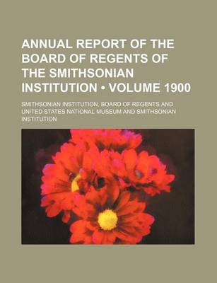 Book cover for Annual Report of the Board of Regents of the Smithsonian Institution (Volume 1900)