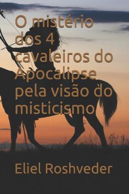 Book cover for O misterio dos 4 cavaleiros do Apocalipse pela visao do misticismo