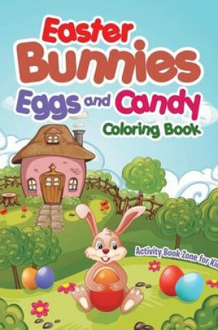 Cover of Easter Bunnies, Eggs and Candy Coloring Book