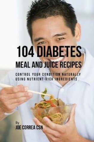 Cover of 104 Diabetes Meal and Juice Recipes
