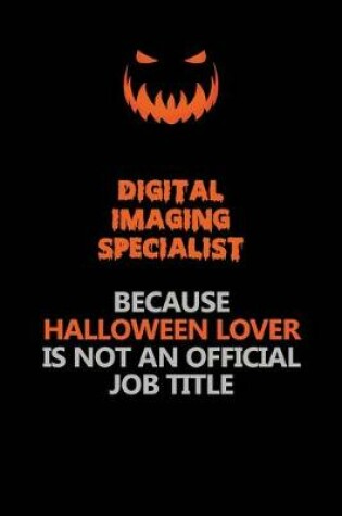 Cover of Digital Imaging Specialist Because Halloween Lover Is Not An Official Job Title