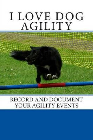 Cover of I Love Dog Agility