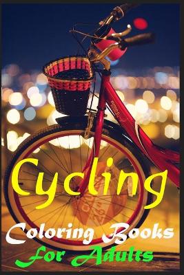 Cover of Cycling Coloring Books For Adults