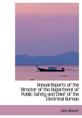 Book cover for Annual Reports of the Director of the Department of Public Safety and Chief of the Electrical Bureau