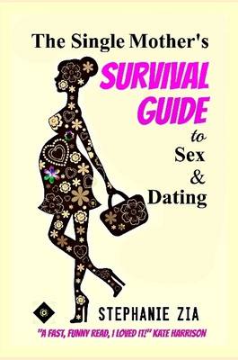 Book cover for The Single Mother's Survival Guide To Sex & Dating