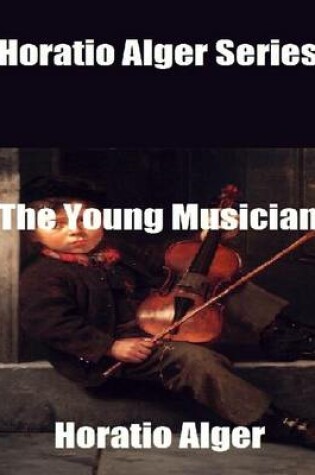Cover of Horatio Alger Series: The Young Musician
