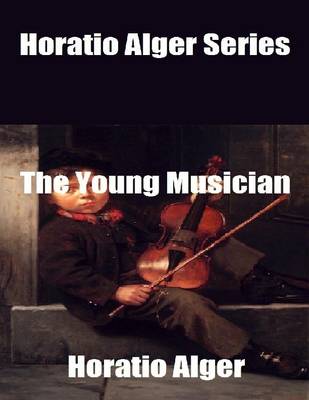 Book cover for Horatio Alger Series: The Young Musician